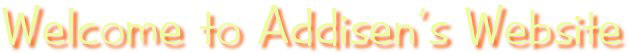 Welcome to Addisen's Website